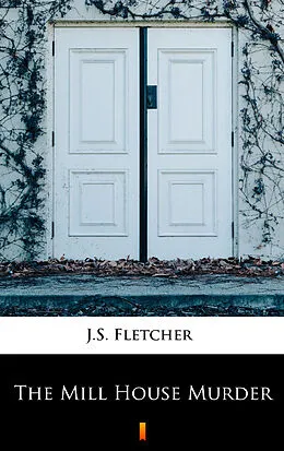 E-Book (epub) The Mill House Murder von J.S. Fletcher