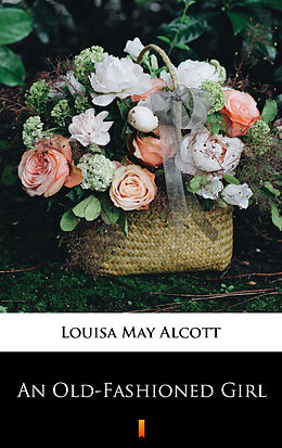 E-Book (epub) An Old-Fashioned Girl von Louisa May Alcott
