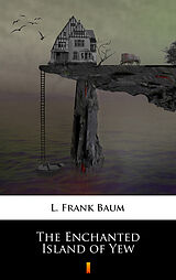 E-Book (epub) The Enchanted Island of Yew von L. Frank Baum