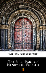 E-Book (epub) The First Part of Henry the Fourth von William Shakespeare