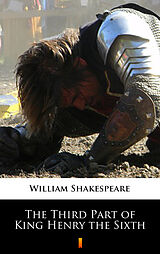E-Book (epub) The Third Part of King Henry the Sixth von William Shakespeare