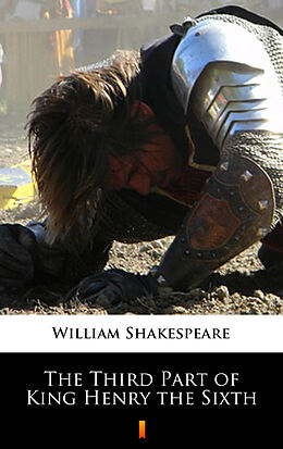 E-Book (epub) The Third Part of King Henry the Sixth von William Shakespeare