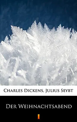 E-Book (epub) Der Weihnachtsabend von Charles Dickens, Julius Seybt