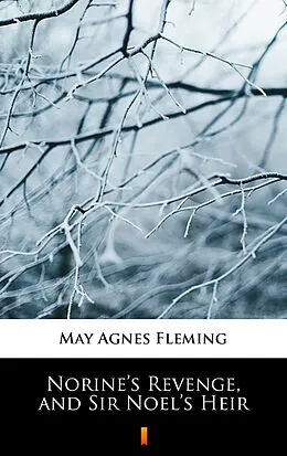 E-Book (epub) Norine's Revenge, and Sir Noel's Heir von May Agnes Fleming