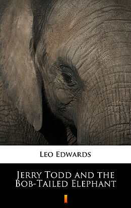 eBook (epub) Jerry Todd and the Bob-Tailed Elephant de Leo Edwards