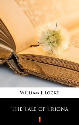 E-Book (epub) The Tale of Triona von William J. Locke