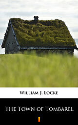 E-Book (epub) The Town of Tombarel von William J. Locke