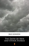 E-Book (epub) The Faith of Men and Other Stories von Jack London