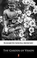 E-Book (epub) The Garden of Vision von Elizabeth Louisa Moresby
