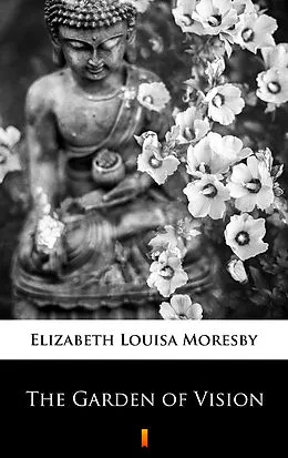 E-Book (epub) The Garden of Vision von Elizabeth Louisa Moresby