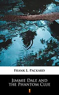 E-Book (epub) Jimmie Dale and the Phantom Clue von Frank L. Packard