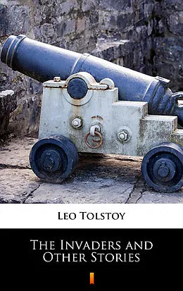 E-Book (epub) The Invaders and Other Stories von Leo Tolstoy