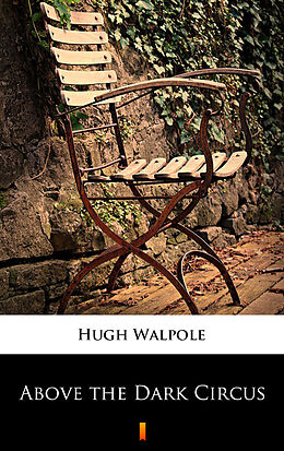 eBook (epub) Above the Dark Circus de Hugh Walpole