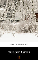 E-Book (epub) The Old Ladies von Hugh Walpole