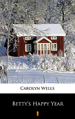 E-Book (epub) Betty's Happy Year von Carolyn Wells