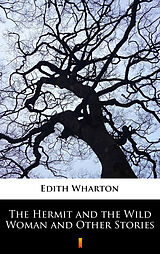 eBook (epub) The Hermit and the Wild Woman and Other Stories de Edith Wharton