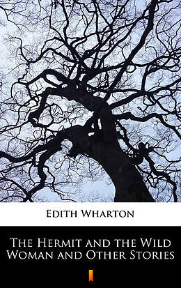 eBook (epub) The Hermit and the Wild Woman and Other Stories de Edith Wharton