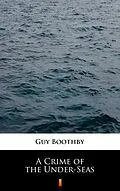 E-Book (epub) A Crime of the Under-Seas von Guy Boothby