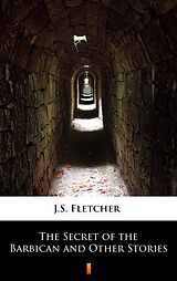 eBook (epub) The Secret of the Barbican and Other Stories de J.S. Fletcher