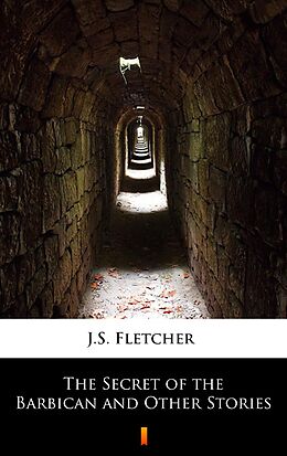 eBook (epub) The Secret of the Barbican and Other Stories de J.S. Fletcher