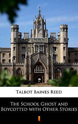 E-Book (epub) The School Ghost and Boycotted with Other Stories von Talbot Baines Reed