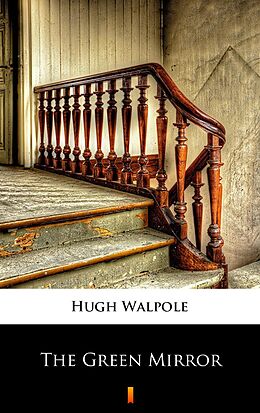 E-Book (epub) The Green Mirror von Hugh Walpole