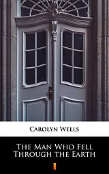 eBook (epub) The Man Who Fell Through the Earth de Carolyn Wells