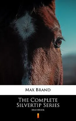 E-Book (epub) The Complete Silvertip Series von Max Brand