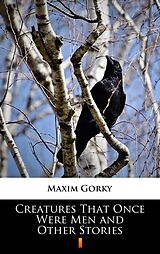 eBook (epub) Creatures That Once Were Men and Other Stories de Maxim Gorky