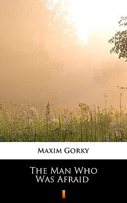 eBook (epub) The Man Who Was Afraid de Maxim Gorky