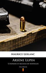 E-Book (epub) Arsène Lupin. 12 romans et recueils de nouvelles von Maurice Leblanc
