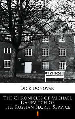E-Book (epub) The Chronicles of Michael Danevitch of the Russian Secret Service von Dick Donovan