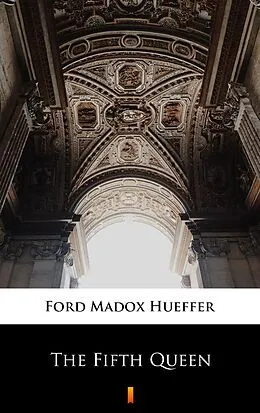 E-Book (epub) The Fifth Queen von Ford Madox Hueffer
