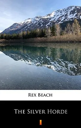 E-Book (epub) The Silver Horde von Rex Beach