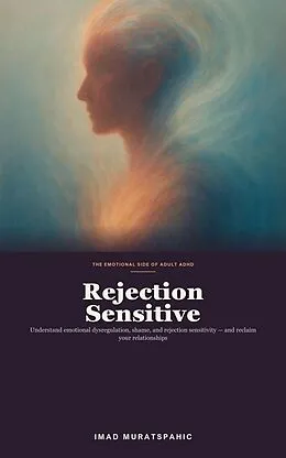 E-Book (epub) Rejection Sensitive: The Emotional Side of ADHD von Imad Muratspahic