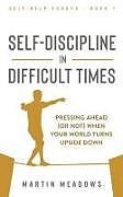 Couverture cartonnée Self-Discipline in Difficult Times: Pressing Ahead (or Not) When Your World Turns Upside Down de Martin Meadows