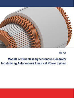 Kartonierter Einband Models of Brushless Synchronous Generator for Studying Autonomous Electrical Power System von Filip Kutt
