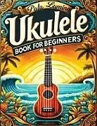 Kartonierter Einband Ukulele Book for Beginners von Pata Lumina