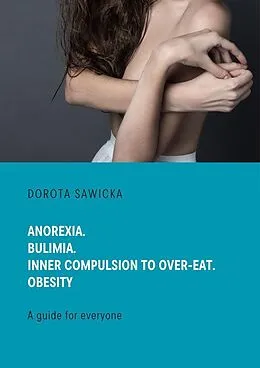 E-Book (epub) Anorexia. Bulimia. Inner compulsion to over-eat. Obesity von Dorota Sawicka