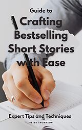 eBook (epub) Guide to Crafting Bestselling Short Stories with Ease de Peter Thompson