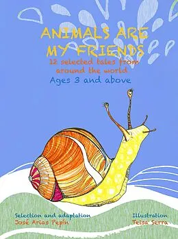 E-Book (epub) Animals Are My Friends,12 Selected Tales From Around The World, Ages 3 and Above von José Arias Pepín