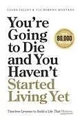 Kartonierter Einband You're Going to Die and You Haven't Started Living Yet von Uli Moreno Montana, Laura Falces