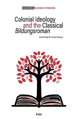 E-Book (epub) Colonial Ideology and the classical 'Bildungsroman' von Jose Santiago Fernandez-Vazquez