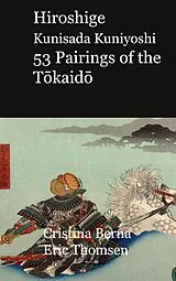 E-Book (epub) Hiroshige Kunisada Kuniyoshi 53 Pairings of the Tokaido von Cristina Berna, Eric Thomsen