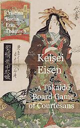 eBook (epub) Keisai Eisen A Tokaido Board Game of Courtesans Fifty-three Pairings in the Yoshiwara de Cristina Berna, Eric Thomsen