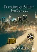 E-Book (epub) Pursuing a better tomorrow von Blanca De La Rosa