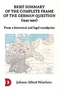 E-Book (epub) Brief summary of the complete frame of the German Question (1945-1990) von Johann Albert Wiechers