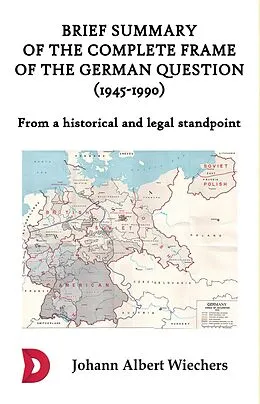 E-Book (epub) Brief summary of the complete frame of the German Question (1945-1990) von Johann Albert Wiechers