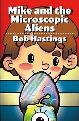 E-Book (epub) Mike and the Microscopic Aliens von Bob Hastings, Victoria Castillo