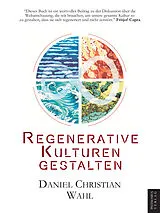 Kartonierter Einband (Kt) Regenerative Kulturen gestalten von Wahl Daniel Christian
